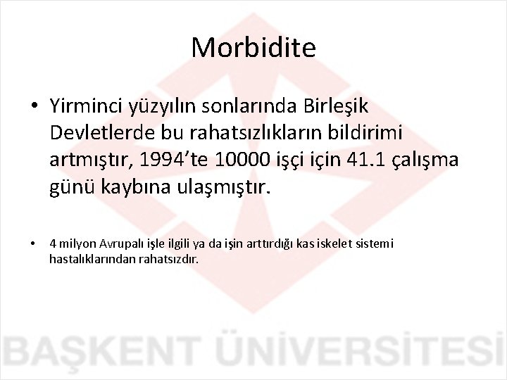 Morbidite • Yirminci yüzyılın sonlarında Birleşik Devletlerde bu rahatsızlıkların bildirimi artmıştır, 1994’te 10000 işçi