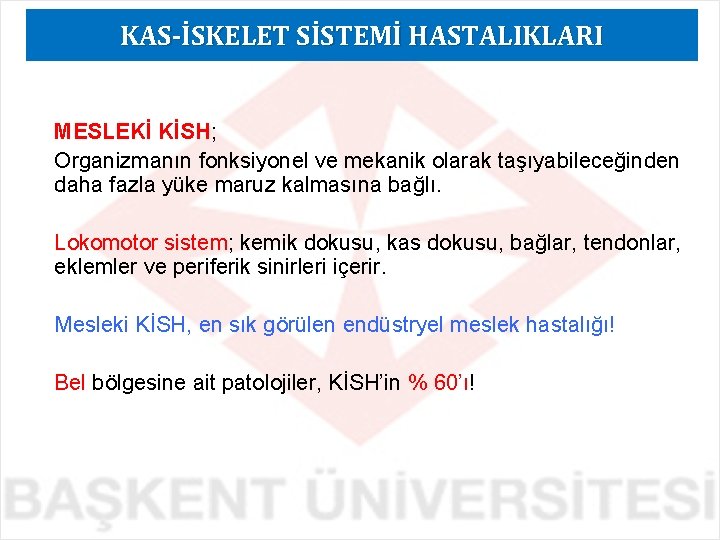 KAS-İSKELET SİSTEMİ HASTALIKLARI MESLEKİ KİSH; Organizmanın fonksiyonel ve mekanik olarak taşıyabileceğinden daha fazla yüke