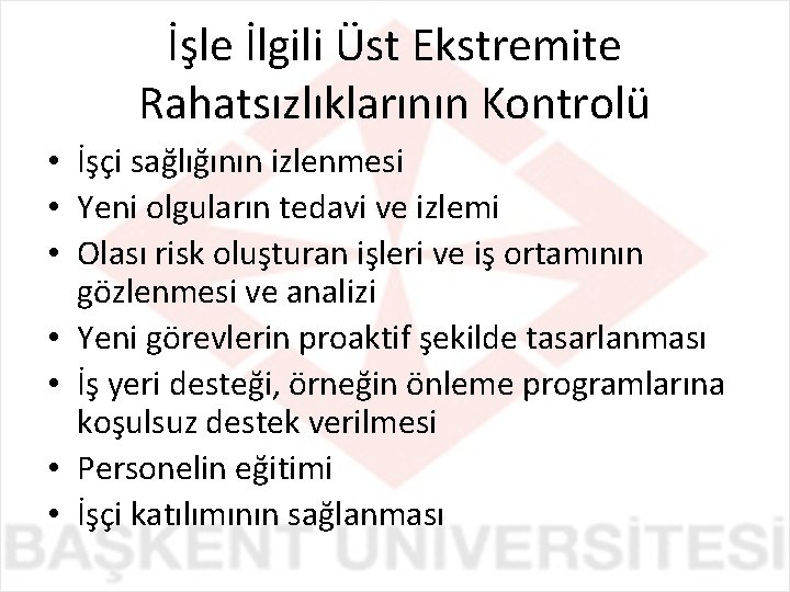 İşle İlgili Üst Ekstremite Rahatsızlıklarının Kontrolü • İşçi sağlığının izlenmesi • Yeni olguların tedavi