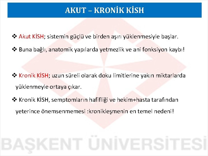AKUT – KRONİK KİSH v Akut KİSH; sistemin güçlü ve birden aşırı yüklenmesiyle başlar. AKUT – KRONİK KİSH v Akut KİSH; sistemin güçlü ve birden aşırı yüklenmesiyle başlar.