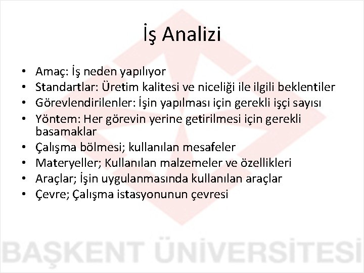 İş Analizi • • Amaç: İş neden yapılıyor Standartlar: Üretim kalitesi ve niceliği ile