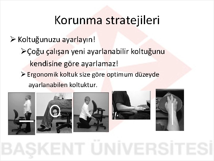 Korunma stratejileri Koltuğunuzu ayarlayın! Çoğu çalışan yeni ayarlanabilir koltuğunu kendisine göre ayarlamaz! Ergonomik koltuk