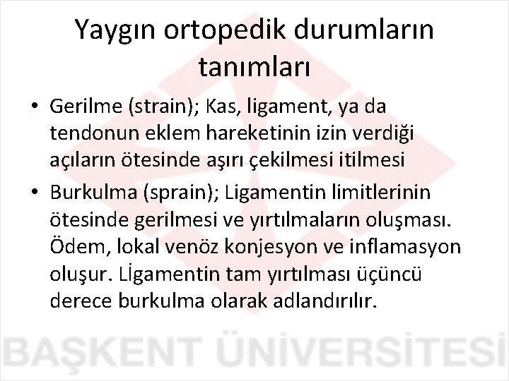 Yaygın ortopedik durumların tanımları • Gerilme (strain); Kas, ligament, ya da tendonun eklem hareketinin