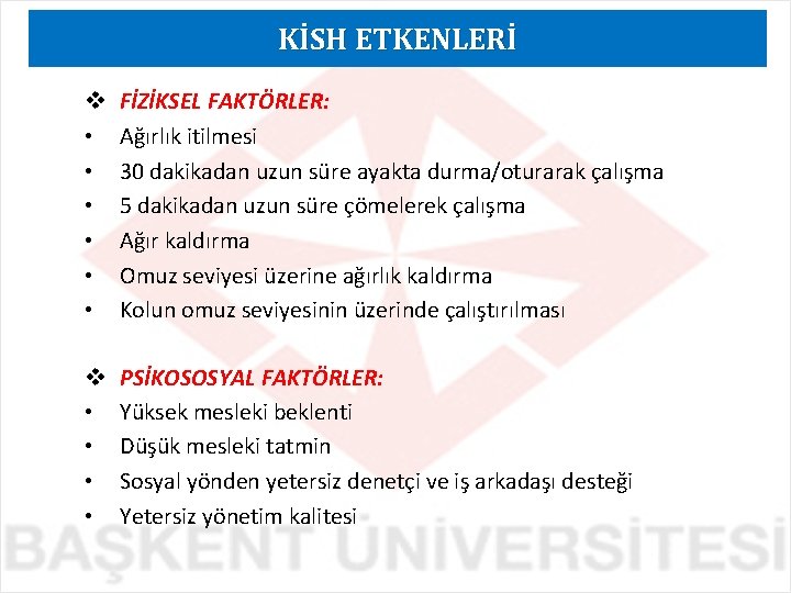 KİSH ETKENLERİ v • • • FİZİKSEL FAKTÖRLER: Ağırlık itilmesi 30 dakikadan uzun süre