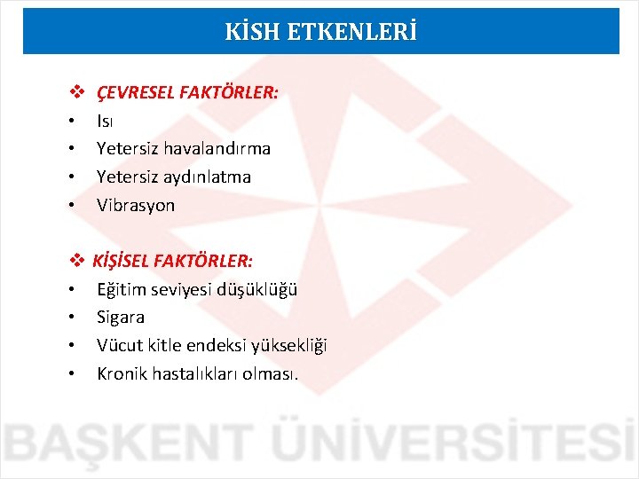 KİSH ETKENLERİ v • • ÇEVRESEL FAKTÖRLER: Isı Yetersiz havalandırma Yetersiz aydınlatma Vibrasyon v