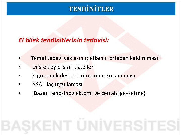 TENDİNİTLER El bilek tendinitlerinin tedavisi: • • • Temel tedavi yaklaşımı; etkenin ortadan kaldırılması!