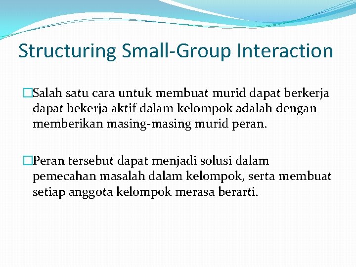 Structuring Small-Group Interaction �Salah satu cara untuk membuat murid dapat berkerja dapat bekerja aktif