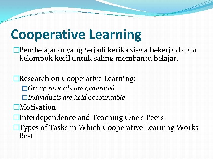 Cooperative Learning �Pembelajaran yang terjadi ketika siswa bekerja dalam kelompok kecil untuk saling membantu