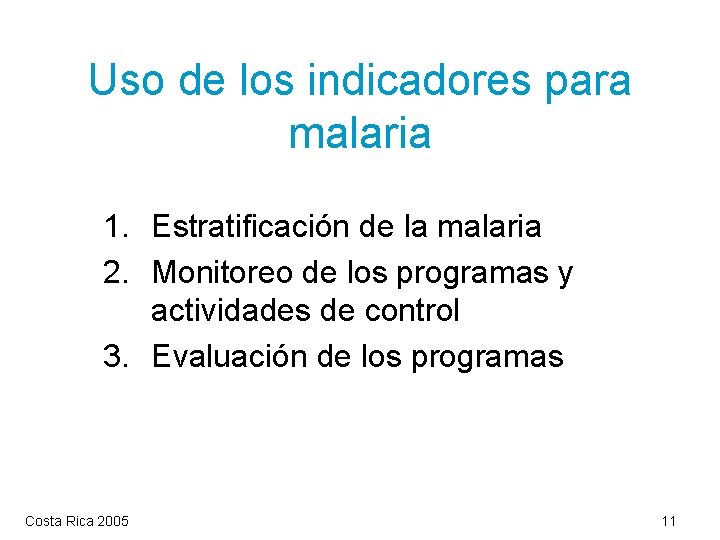 Uso de los indicadores para malaria 1. Estratificación de la malaria 2. Monitoreo de