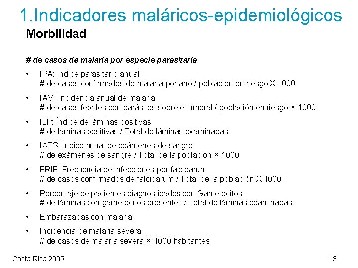 1. Indicadores maláricos-epidemiológicos Morbilidad # de casos de malaria por especie parasitaria • IPA: