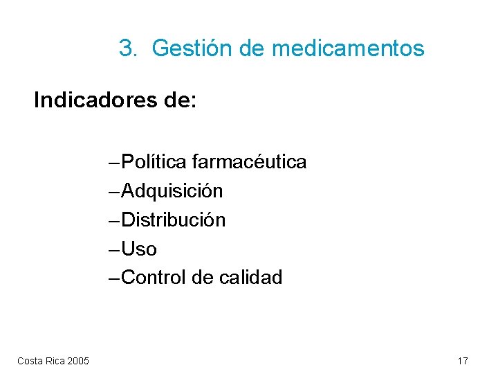 3. Gestión de medicamentos Indicadores de: – Política farmacéutica – Adquisición – Distribución –