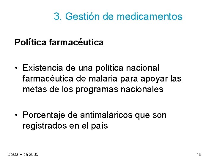 3. Gestión de medicamentos Política farmacéutica • Existencia de una política nacional farmacéutica de