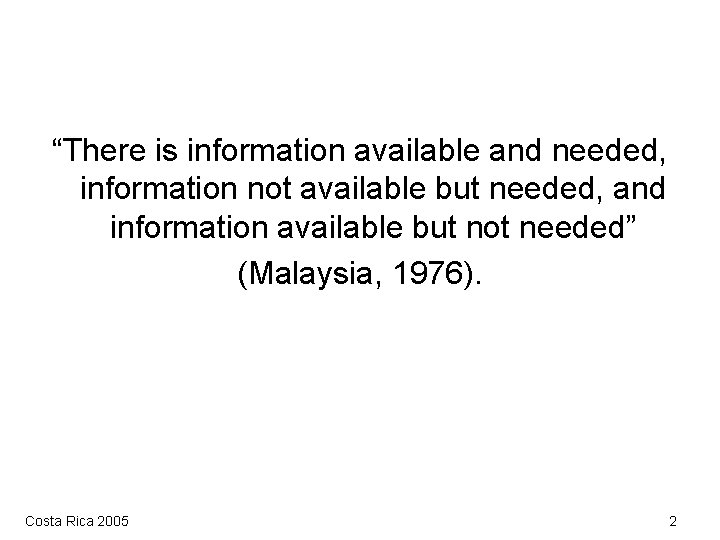 “There is information available and needed, information not available but needed, and information available