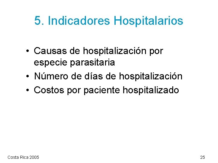 5. Indicadores Hospitalarios • Causas de hospitalización por especie parasitaria • Número de días