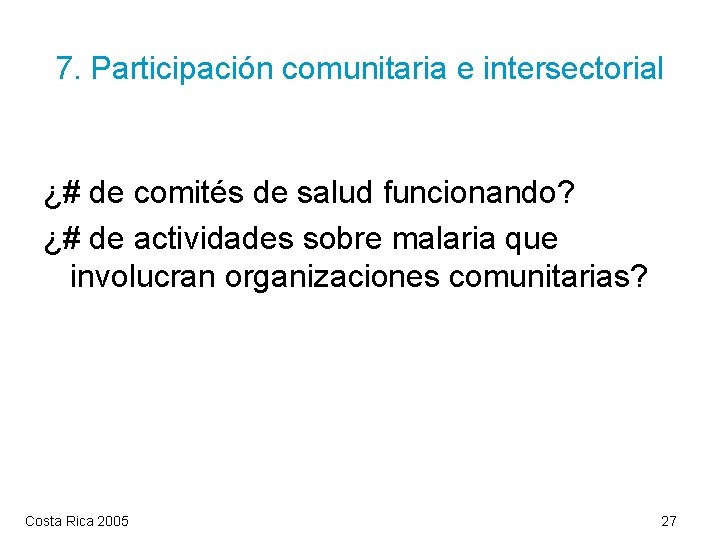 7. Participación comunitaria e intersectorial ¿# de comités de salud funcionando? ¿# de actividades