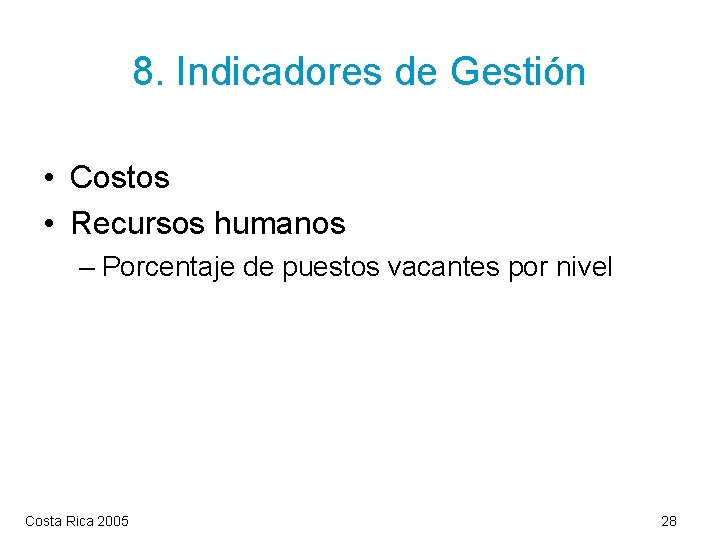 8. Indicadores de Gestión • Costos • Recursos humanos – Porcentaje de puestos vacantes