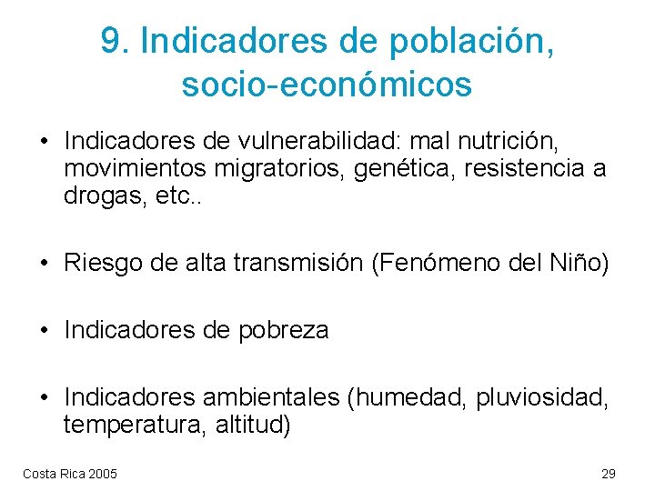 9. Indicadores de población, socio-económicos • Indicadores de vulnerabilidad: mal nutrición, movimientos migratorios, genética,