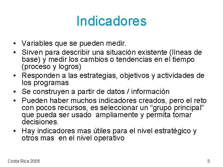 Indicadores • Variables que se pueden medir. • Sirven para describir una situación existente