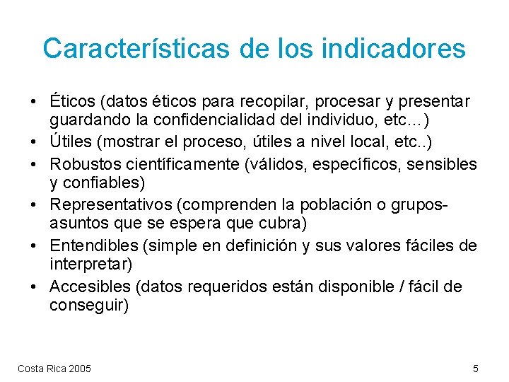 Características de los indicadores • Éticos (datos éticos para recopilar, procesar y presentar guardando