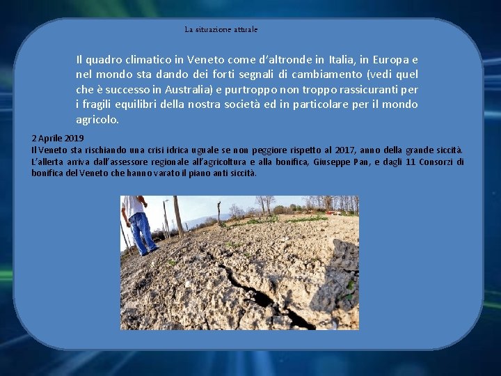 La situazione attuale Il quadro climatico in Veneto come d’altronde in Italia, in Europa