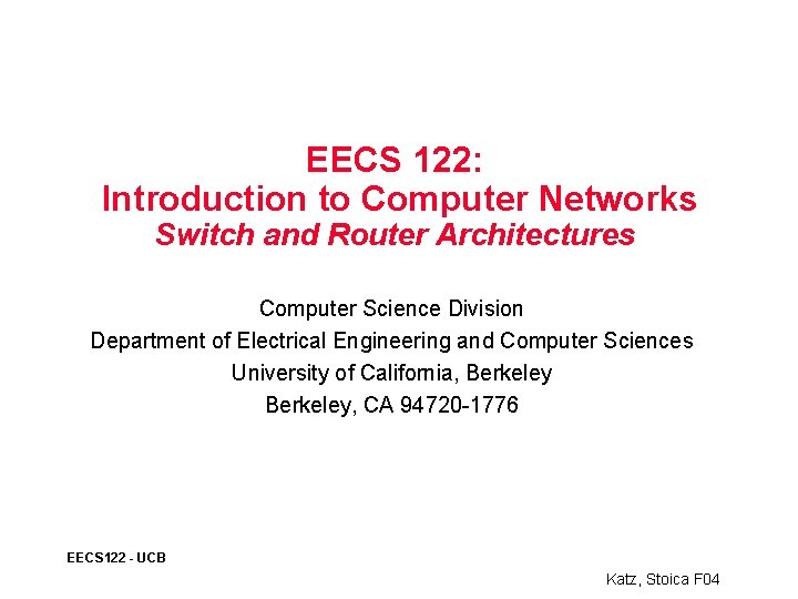 EECS 122: Introduction to Computer Networks Switch and Router Architectures Computer Science Division Department