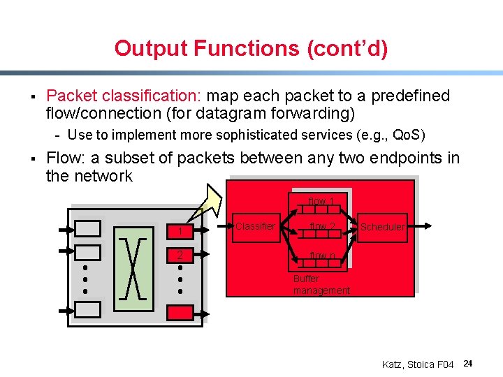 Output Functions (cont’d) § Packet classification: map each packet to a predefined flow/connection (for