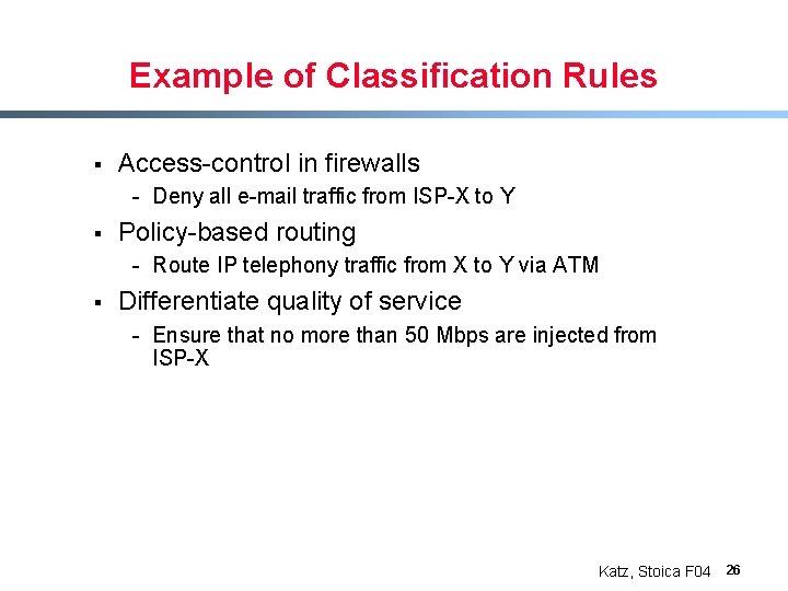 Example of Classification Rules § Access-control in firewalls - Deny all e-mail traffic from