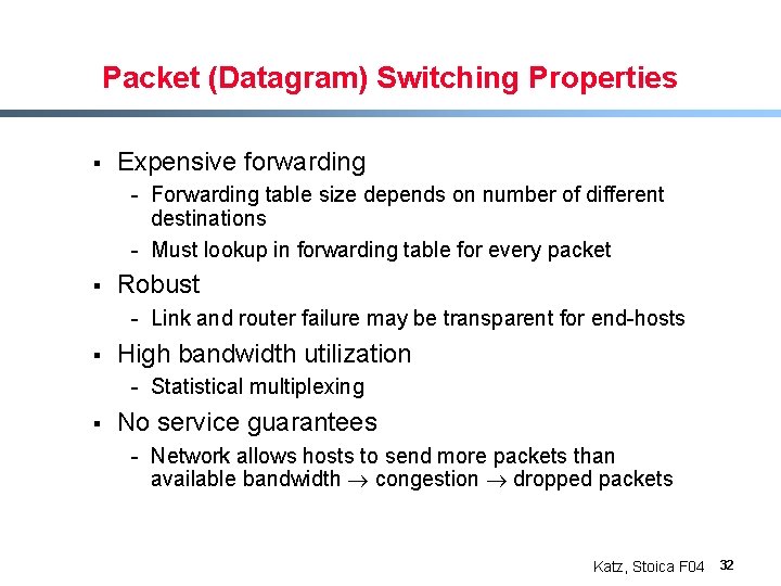 Packet (Datagram) Switching Properties § Expensive forwarding - Forwarding table size depends on number