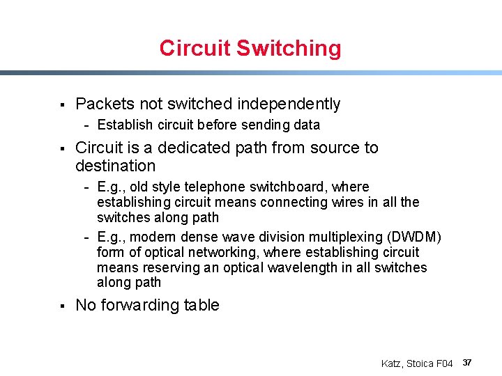 Circuit Switching § Packets not switched independently - Establish circuit before sending data §