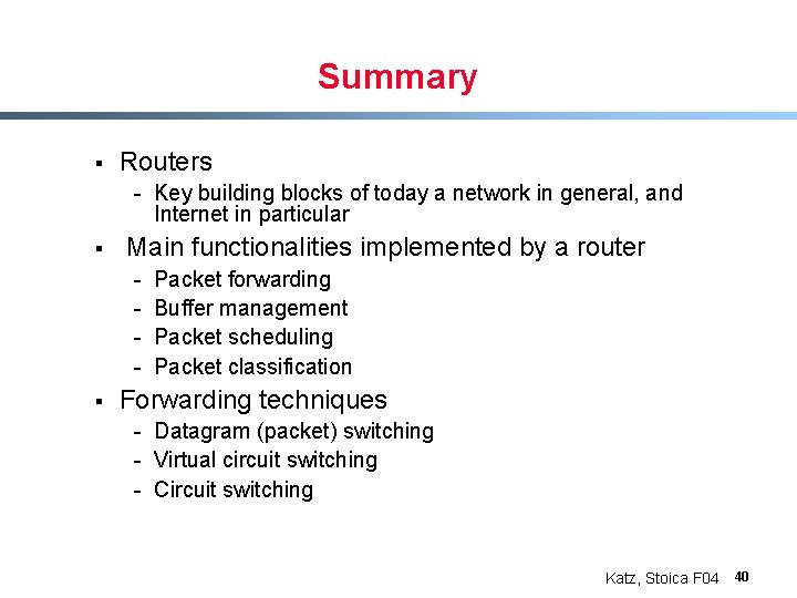 Summary § Routers - Key building blocks of today a network in general, and