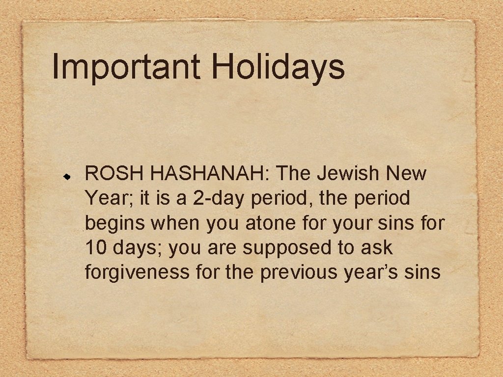 Important Holidays ROSH HASHANAH: The Jewish New Year; it is a 2 -day period,