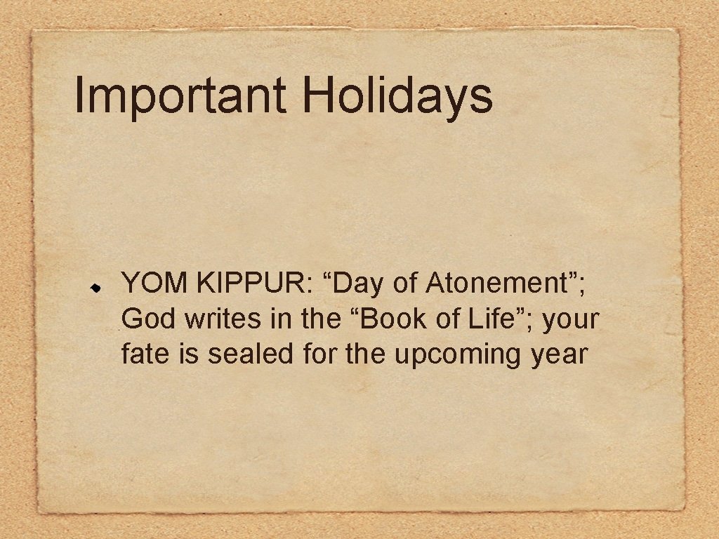 Important Holidays YOM KIPPUR: “Day of Atonement”; God writes in the “Book of Life”;