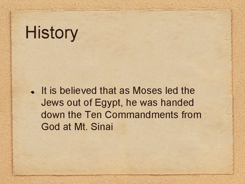 History It is believed that as Moses led the Jews out of Egypt, he