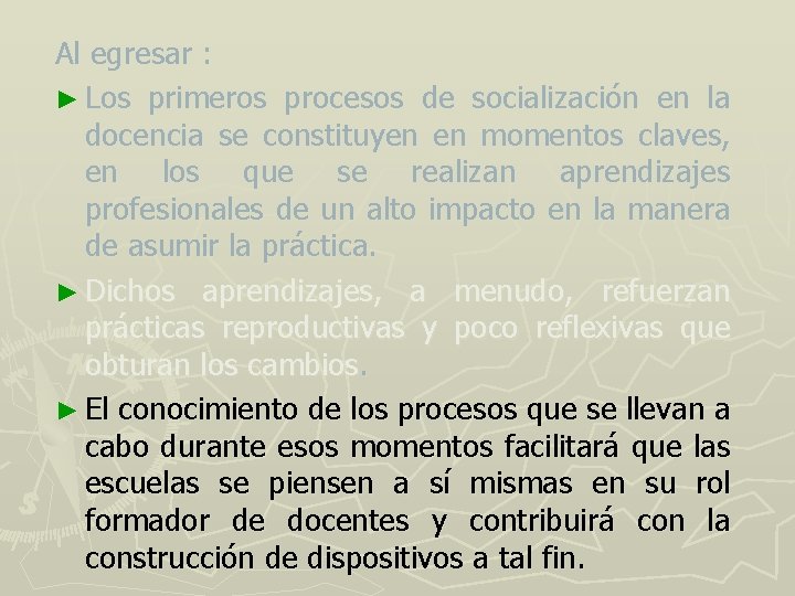 Al egresar : ► Los primeros procesos de socialización en la docencia se constituyen