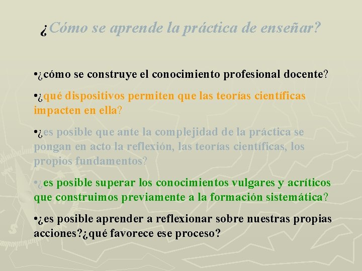 ¿Cómo se aprende la práctica de enseñar? • ¿cómo se construye el conocimiento profesional