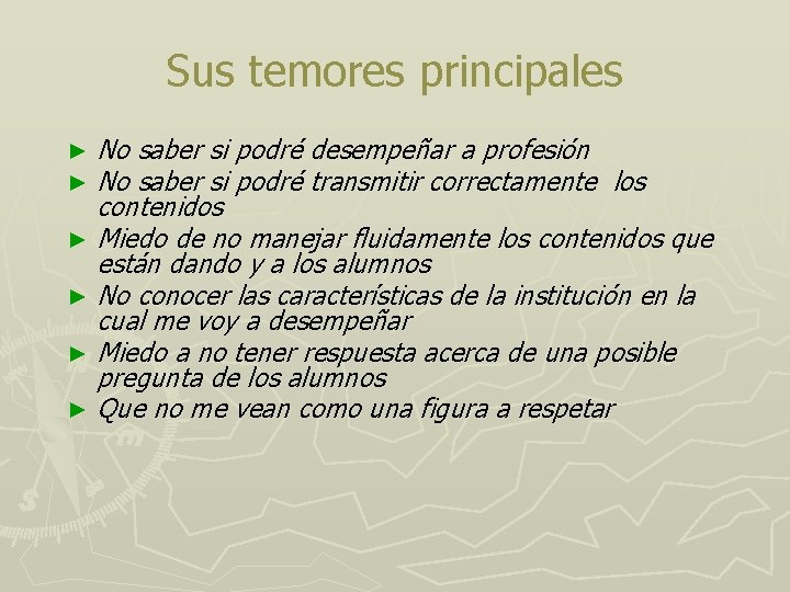 Sus temores principales No saber si podré desempeñar a profesión No saber si podré