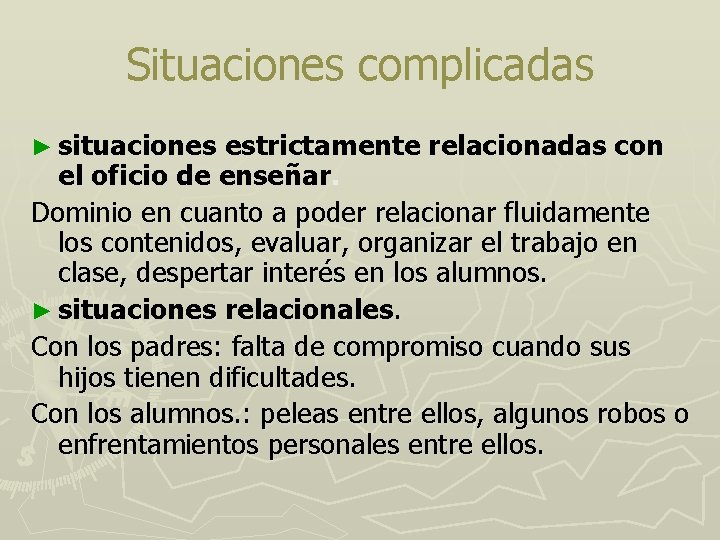 Situaciones complicadas ► situaciones estrictamente relacionadas con el oficio de enseñar. Dominio en cuanto