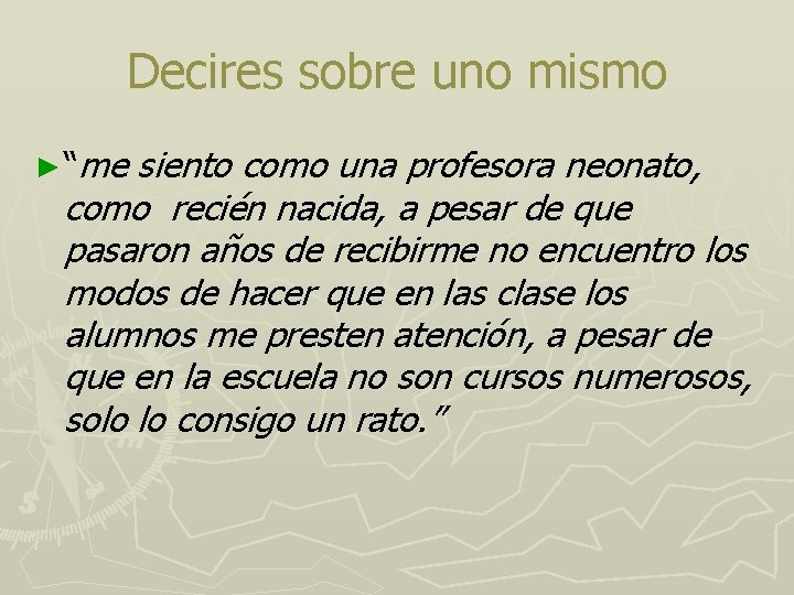 Decires sobre uno mismo ► “me siento como una profesora neonato, como recién nacida,