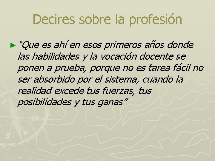 Decires sobre la profesión ► “Que es ahí en esos primeros años donde las