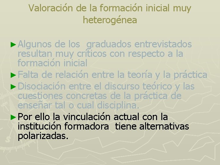 Valoración de la formación inicial muy heterogénea ► Algunos de los graduados entrevistados resultan