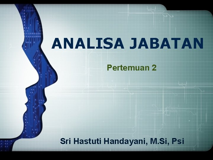 LOGO ANALISA JABATAN Pertemuan 2 Sri Hastuti Handayani, M. Si, Psi 