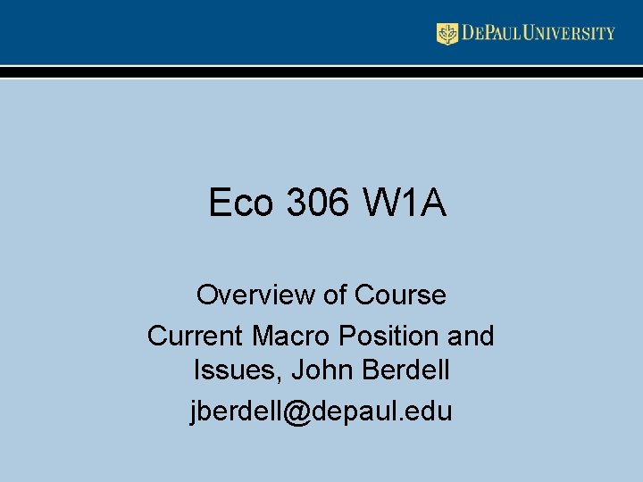 Eco 306 W 1 A Overview of Course Current Macro Position and Issues, John