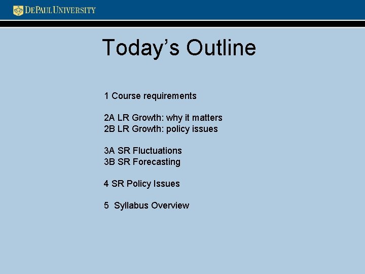 Today’s Outline 1 Course requirements 2 A LR Growth: why it matters 2 B