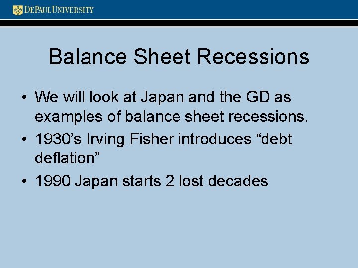 Balance Sheet Recessions • We will look at Japan and the GD as examples