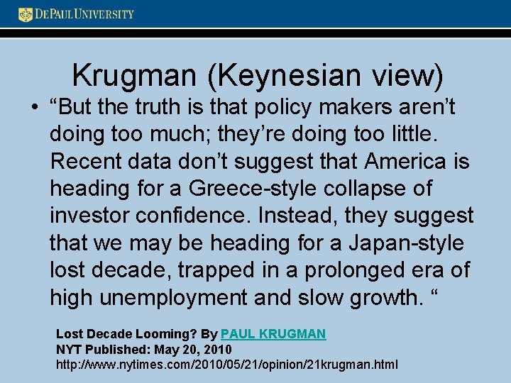 Krugman (Keynesian view) • “But the truth is that policy makers aren’t doing too