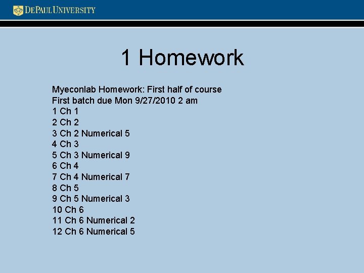 1 Homework Myeconlab Homework: First half of course First batch due Mon 9/27/2010 2
