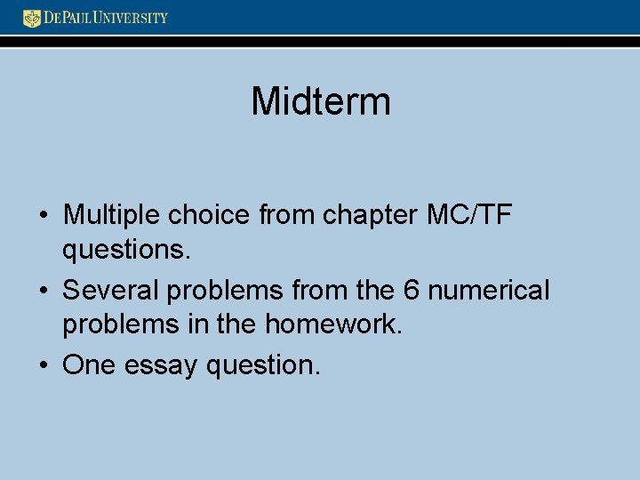 Midterm • Multiple choice from chapter MC/TF questions. • Several problems from the 6