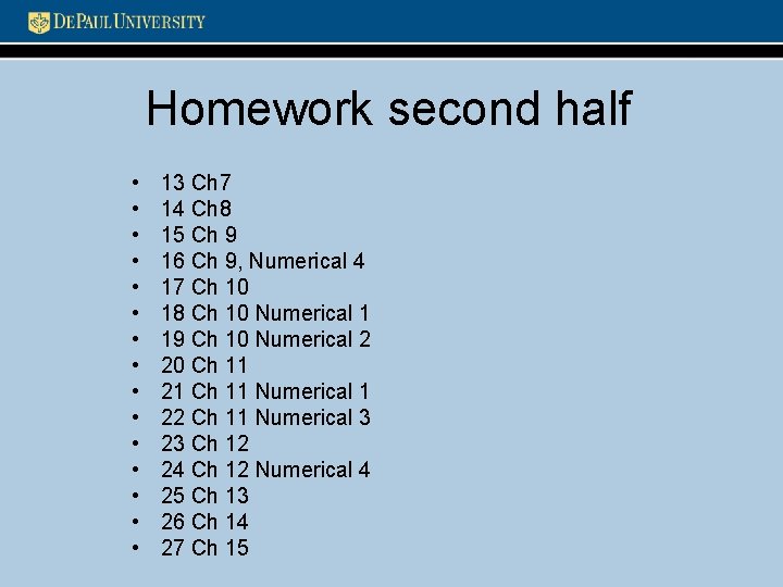 Homework second half • • • • 13 Ch 7 14 Ch 8 15