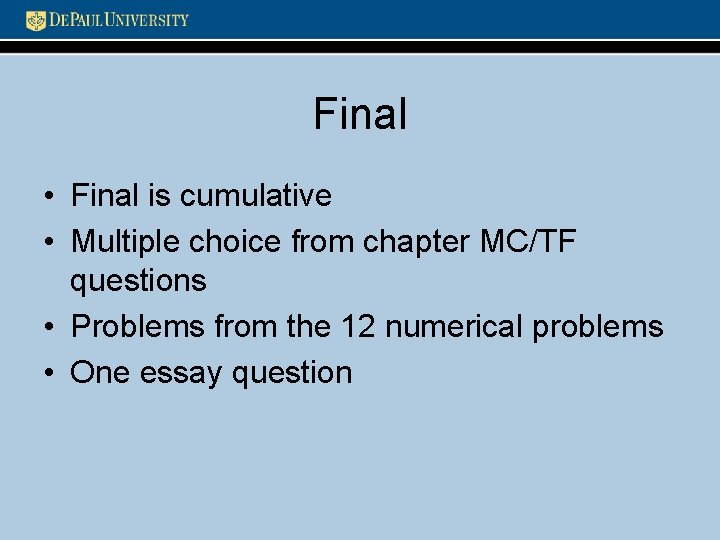 Final • Final is cumulative • Multiple choice from chapter MC/TF questions • Problems
