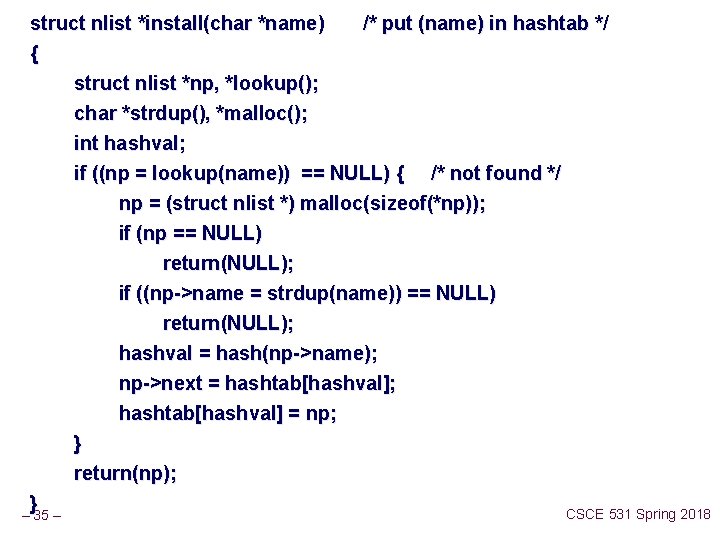 struct nlist *install(char *name) /* put (name) in hashtab */ { struct nlist *np,